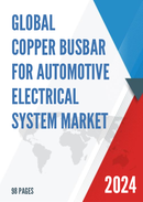 Global Copper Busbar for Automotive Electrical System Market Size Manufacturers Supply Chain Sales Channel and Clients 2021 2027