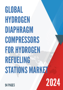 Global Hydrogen Diaphragm Compressors for Hydrogen Refueling Stations Market Research Report 2022