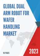 Global Dual Arm Robot for Wafer Handling Market Research Report 2022