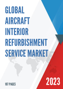 Global Aircraft Interior Refurbishment Service Market Research Report 2023