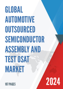 Global Automotive Outsourced Semiconductor Assembly and Test OSAT Market Research Report 2023