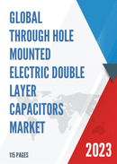 Global Through Hole Mounted Electric Double Layer Capacitors Market Research Report 2023