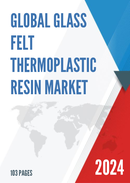 Global Glass Felt Thermoplastic Resin Market Research Report 2023