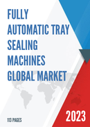 Global Fully Automatic Tray Sealing Machines Market Insights and Forecast to 2028