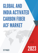 Global and India Activated Carbon Fiber ACF Market Report Forecast 2023 2029