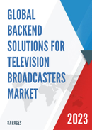 Global Backend Solutions for Television Broadcasters Market Size Status and Forecast 2021 2027