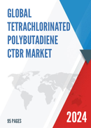 Global Tetrachlorinated Polybutadiene CTBR Market Research Report 2024