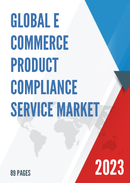 Global E commerce Product Compliance Service Market Research Report 2023
