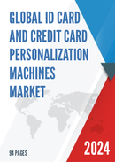 Global ID Card and Credit Card Personalization Machines Market Research Report 2023