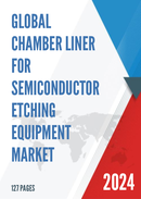 Global Chamber Liner for Semiconductor Etching Equipment Market Research Report 2023