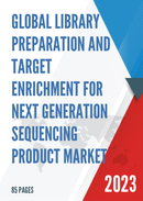 Global Library Preparation and Target Enrichment for Next Generation Sequencing Product Market Insights and Forecast to 2028