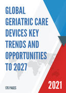 Global Geriatric Care Devices Key Trends and Opportunities to 2027