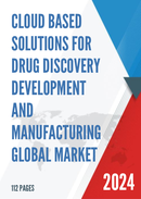 Global Cloud based Solutions for Drug Discovery Development and Manufacturing Market Research Report 2023