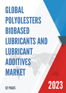 Global Polyolesters Biobased Lubricants and Lubricant Additives Market Research Report 2023