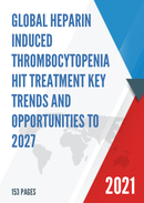 Global Heparin Induced Thrombocytopenia HIT Treatment Key Trends and Opportunities to 2027