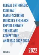 Global Orthopedic Contract Manufacturing Industry Research Report Growth Trends and Competitive Analysis 2022 2028