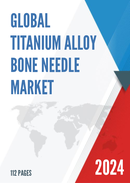 Global Titanium Alloy Bone Needle Market Research Report 2023