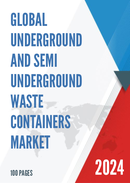 Global Underground and Semi underground Waste Containers Market Research Report 2023