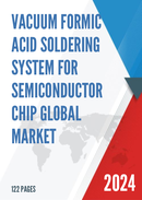 Global Vacuum Formic Acid Soldering System for Semiconductor Chip Market Research Report 2023