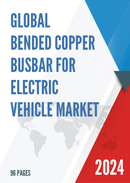 Global Bended Copper Busbar for Electric Vehicle Market Research Report 2023