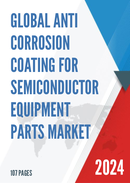 Global Anti corrosion Coating for Semiconductor Equipment Parts Market Research Report 2023