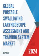 Global Portable Swallowing Laryngoscope Assessment and Training System Market Research Report 2023