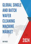 Global Single and Batch Wafer Cleaning Machine Market Research Report 2023