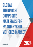 Global Thermoset Composite Materials For EV and Hybrid Vehicles Market Research Report 2023