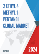 Global 2 Ethyl 4 methyl 1 pentanol Market Research Report 2022