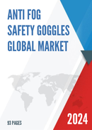 Anti Fog Safety Goggles Global Market Share and Ranking Overall Sales and Demand Forecast 2024 2030