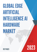 Global Edge Artificial Intelligence AI Hardware Market Research Report 2023