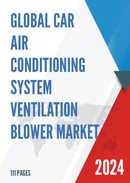 Global Car Air Conditioning System Ventilation Blower Market Research Report 2023