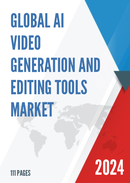 Global AI Video Generation and Editing Tools Market Research Report 2024