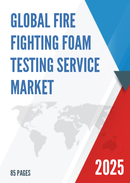 Global Fire Fighting Foam Testing Service Market Research Report 2024