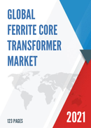 Global Ferrite Core Transformer Market Size Manufacturers Supply Chain Sales Channel and Clients 2021 2027