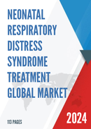 Global Neonatal Respiratory Distress Syndrome Treatment Market Research Report 2023