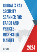 Global X Ray Security Scanner for Cargo and Vehicle Inspection Market Insights Forecast to 2028