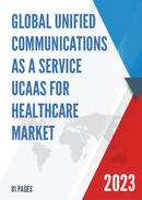 Global Unified Communications as a Service UCaaS for Healthcare Market Size Status and Forecast 2021 2027