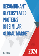 Global Recombinant Glycosylated Proteins Biosimilar Market Research Report 2023