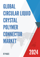 Global Circular Liquid Crystal Polymer Connector Market Research Report 2024