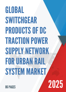 Global Switchgear Products of DC Traction Power Supply Network for Urban Rail System Market Research Report 2025
