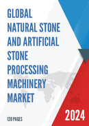 Global Natural Stone and Artificial Stone Processing Machinery Market Research Report 2023