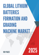 Global Lithium Batteries Formation and Grading Machine Market Outlook In Depth Analysis Forecast to 2031