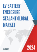 Global EV Battery Enclosure Sealant Market Research Report 2023