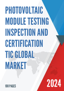 Global Photovoltaic Module Testing Inspection and Certification TIC Market Research Report 2023