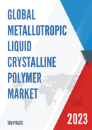 Global Metallotropic Liquid Crystalline Polymer Market Research Report 2023