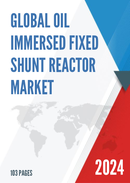 Global Oil Immersed Fixed Shunt Reactor Market Research Report 2024
