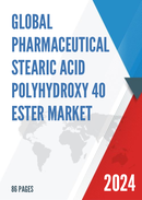 Global Pharmaceutical Stearic Acid Polyhydroxy 40 Ester Market Research Report 2024