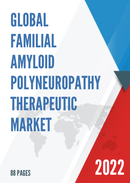 Global Familial Amyloid Polyneuropathy Therapeutic Market Research Report 2022