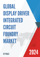 Global Display Driver Integrated Circuit Foundry Market Research Report 2023